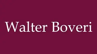 How to Pronounce ''Walter Boveri'' Correctly in German