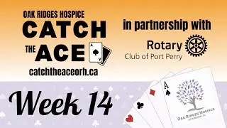 Week 14 - Catch the Ace Lottery in Support of Oak Ridges Hospice