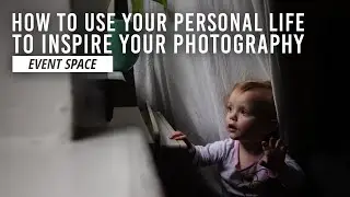 Using Your Personal Life to Inspire Photography Projects | B&H Event Space