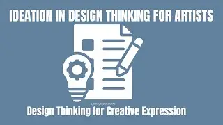 Unlocking Creativity: Ideation in Design Thinking for Artists