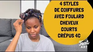 4 styles de coiffures avec foulard pour cheveux courts crépus 4C.