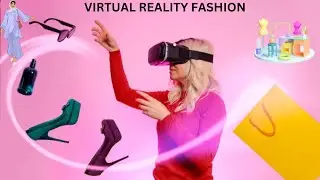 Virtual Reality and Fashion: Revolutionizing the Shopping Experience