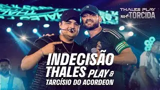 Indecis&atilde;o - Thales Play, Tarc&iacute;sio Do Acordeon (DVD NA TORCIDA)