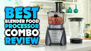 Top 5 Best Blender Food Processor Combo Review