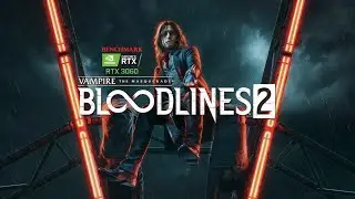 Benchmark Test - Vampire: The Masquerade &ndash; Bloodlines 2 | RTX 3060 Laptop | Ultra Settings + FPS |