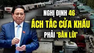 Thảm Hoạ NĐ 46: Tại Sao Hàng Nghìn Container Bị Ách Tắc Và Bài Học Vội Vàng Ban Hành Chính Sách