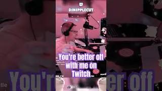 You're better off with me on Twitch #dj