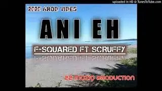 ANI EH (2020 PNG Music) - F-Squared x Scruffy [22 Production]