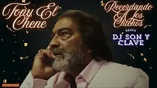 RECORDANDO A LOS CHICHOS, TONY EL CHENE, REMIX POR✨DJ SON Y CLAVE✨