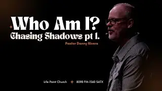 September 11th: Chasing Shadows Who Am I | Pastor Danny Rivers | LIFEPOINTSA