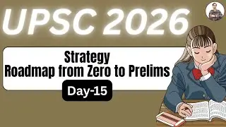 UPSC 2026 Daily Strategy | Day-15 | Roadmap from Zero to Prelims | Daily Study Plan Explained