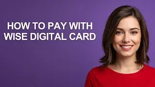 How To Pay With Wise Digital Card - AshleyHowTo