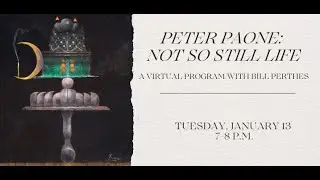 Peter Paone: Not So Still Life &ndash; A Virtual Program with Bill Perthes
