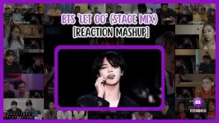 [BTS] BTS 'Let Go' (Stage Mix) | Reaction Mashup