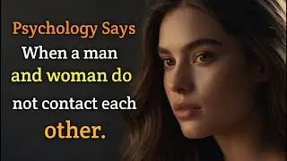 When a man and woman do not contact each other. Psychological facts।@StoicMindFactory