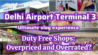Delhi Airport Terminal 3 & Duty Free Shops: The Pricey Truth Revealed