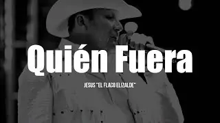El Flaco Elizalde - Quien Fuera (LETRA)