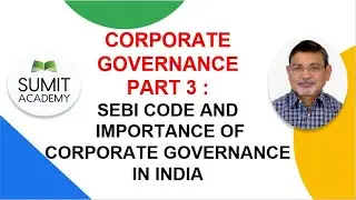 Corporate Governance Part 3 : SEBI Code and Importance of Corporate Governance in India