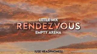 Little Mix - Rendezvous | Empty Arena