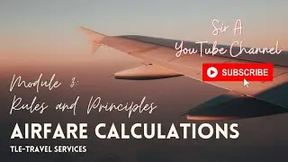Travel Services Module 3: Follow Rules and Principle in Airfare Calculations