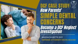 DCF Case Study: How Parents&rsquo; Simple Dental Concerns Become a DCF Neglect Investigation