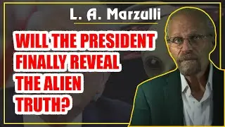 L.A. Marzulli: Will the President Finally Reveal the Alien Truth?! [MUST WATCH]