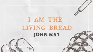 I Am The Living Bread John 6:51 | hymns in the Lord | YPCIO