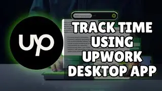 How to Track Time using Upwork Desktop App 2025?