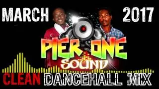 Pier One Sound Dancehall Mix, March 2017 (CLEAN)