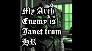 My Arch Enemy Is Janet From HR