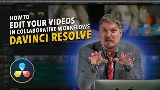 Как редактировать видео в совместных рабочих процессах с помощью DaVinci Resolve!