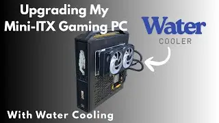 Water Cooling My Mini-ITX Gaming PC