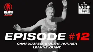 Spartan Race Canada Podcast | Episode 12 | Canadian Elite Ultra Runner - Leanne Kranz