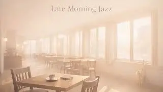 Late Morning Jazz ☕ Calm Cafe BGM for Work & Daily Routine | 1 Hour
