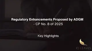 Key Regulatory Enhancements Proposed by ADGM | FSRA | Consultation Paper No. 8 of 2025 - 10 Leaves