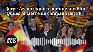 Jorge Azc&oacute;n explica por qu&eacute; fue Vito Quiles al cierre de campa&ntilde;a del PP: 