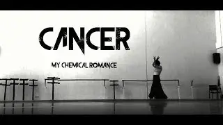 Cancer - My Chemical Romance - The Dancer in Black