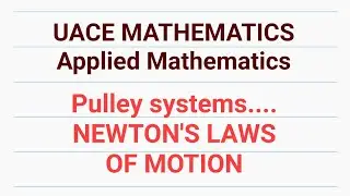 NEWTON'S LAWS OF MOTION ___ PULLEY SYSTEMS