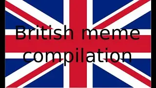 BRITISH MEME COMPILATION 7 | NITTY EDITION!