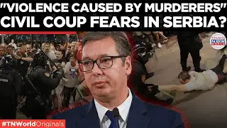 Serbia on the Edge of Civil War: Vucic Reacts to Unrest Across 90 Locations | World News