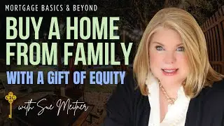 Buying a Home from Family |  Using a Gift of Equity