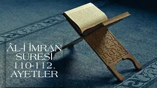 MUHTEŞEM BİR OKUYUŞ | AL-İ İMRAN SURESİ 110-112.AYETLER
