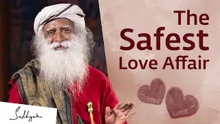 The Safest Love Affair You Can Have – Sadhguru
