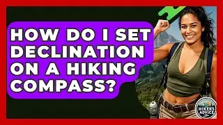 How Do I Set Declination On A Hiking Compass? - The Hiker's Advice