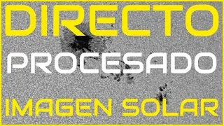 Procesando imágenes solares 🔴DIRECTO🔴