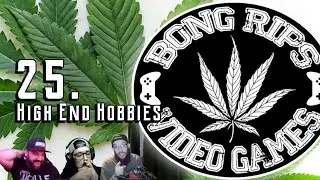 25. High End Hobbies | Bong Rips and Video Games
