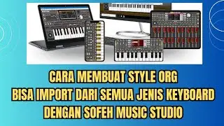 Cara Membuat Style ORG - Tutorial Sofeh Music Studio import Style keyboard asli jadi style ORG