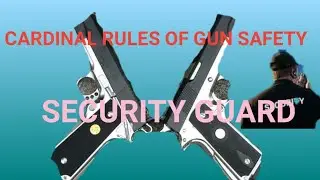 CARDINAL RULES OF GUN SAFETY/SECURITY GUARD