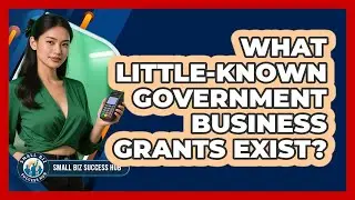 What Little-known Government Business Grants Exist? - Small Biz Success Hub