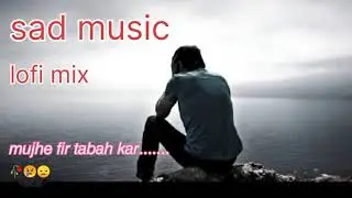 Mujhe fir tabah kar. Sad 🎵song lofi mix #sadmusic #viralsong#sad#😢🥀😒 dailly music..